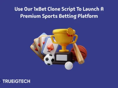 1xbet Clone Script-Use Our 1xBet Clone Script to Launch a Premium Sports Betting Platform - Trueigtech