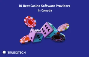 Best Casino Software Providers in Canada - Trueigtech