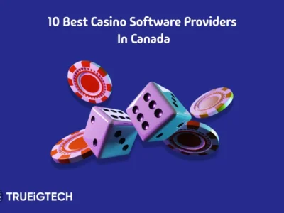 Best Casino Software Providers in Canada - Trueigtech