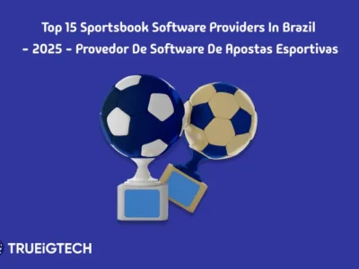 Best Sportsbook Software Providers in Brazil - Trueigtech