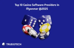 Best Casino Software Providers in Myanmar - Trueigtech