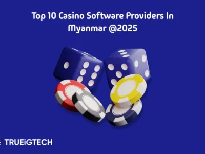Best Casino Software Providers in Myanmar - Trueigtech