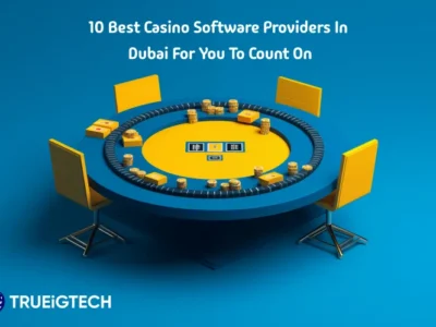 10 Best Casino Software Providers in Dubai for You to Count On - Trueigtech