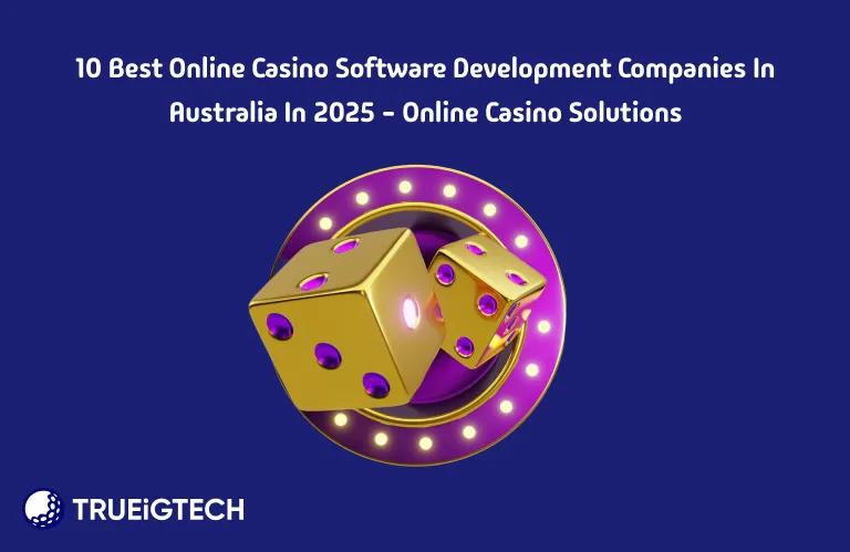 10 Best Online Casino Software Development Companies in Australia in 2025 - Online Casino Solutions - Trueigtech