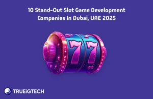 10 Stand-Out Slot Game Development Companies in Dubai, UAE 2025 - Trueigtech