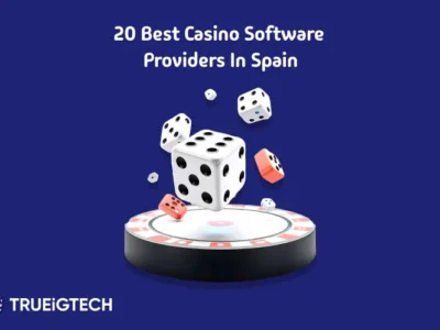 Best Casino Software Providers in Spain - Trueigtech