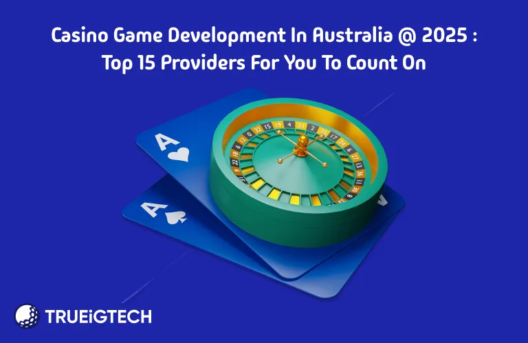 Casino Game Development in Australia Top 15 Providers for You to Count On - Trueigtech