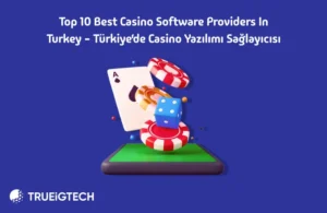 Get an Insight into the 10 Best Casino Software Providers in Turkey - Trueigtech