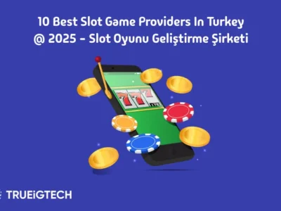 Get an Insight into the 10 Best Slot Game Providers in Turkey - Trueigtech