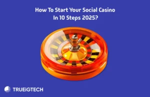 How to Start your Social Casino in 10 Steps 2025 - Trueigtech