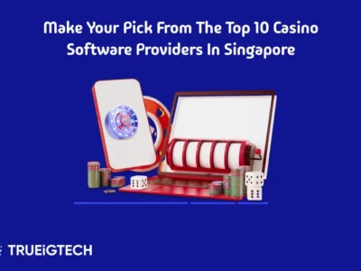 Make Your Pick from the Top 10 Casino Software Providers in Singapore - Trueigtech