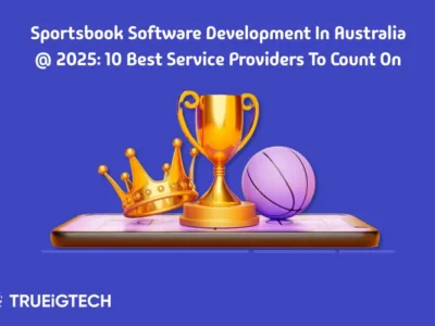 Sportsbook Software Development in Australia - 10 Best Service Providers to Count On - Trueigtech