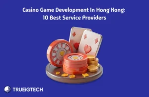 Casino Game Development in Hong Kong 9 Best Service Providers - Trueigtech