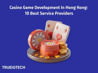 Casino Game Development in Hong Kong 9 Best Service Providers - Trueigtech