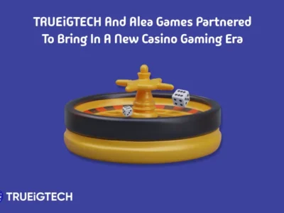TRUEiGTECH and Alea Games Partnered to Bring in A New Casino Gaming Era - Trueigtech