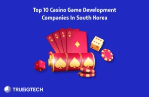 Top 10 Casino Game Development Companies in South Korea - Trueigtech