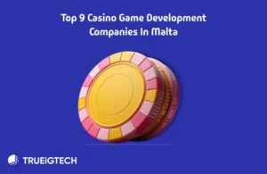 Top 9 Casino Game Development Companies in Malta - Trueigtech