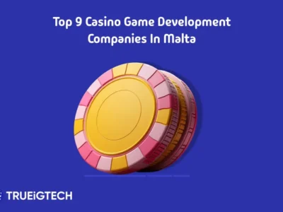 Top 9 Casino Game Development Companies in Malta - Trueigtech