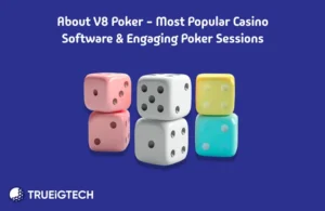 About V8 Poker _ Most Popular Casino Software & Engaging Poker Sessions - Trueigtech