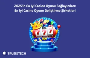 2025 in en iyi casino oyunu sağlayıcıları en iyi casino oyunu geliştirme şirketleri - Trueigtech