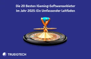 Die 20 besten iGaming-Softwareanbieter im Jahr 2025 - Trueigtech
