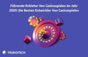 Führende Anbieter von Casinospielen im Jahr 2025 - Trueigtech