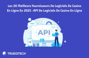 Les 20 meilleurs fournisseurs de logiciels de casino en ligne en 2025 - Trueigtech