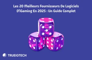 Les 20 meilleurs fournisseurs de logiciels d’iGaming en 2025 - Trueigtech