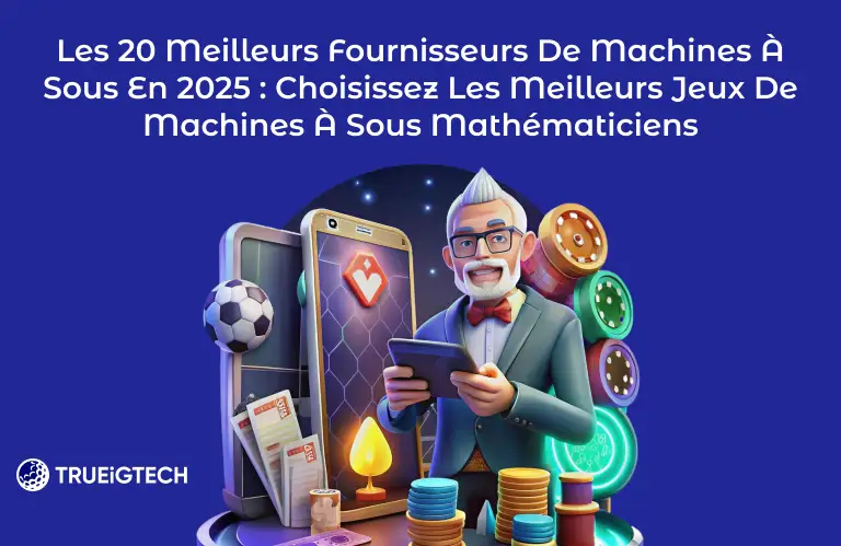 Les 20 meilleurs fournisseurs de machines à sous en 2025 - Trueigtech