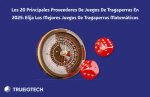 Los 20 principales proveedores de juegos de tragaperras en 2025 - Trueigtech