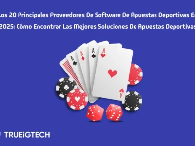 Los 20 principales proveedores de software de apuestas deportivas en 2025 - Trueigtech