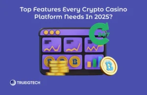 Top Features Every Crypto Casino Platform Needs in 2025-Trueigtech