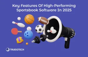 Key Features of High-Performing Sportsbook Software in 2025-Trueigtech