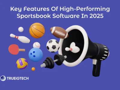 Key Features of High-Performing Sportsbook Software in 2025-Trueigtech