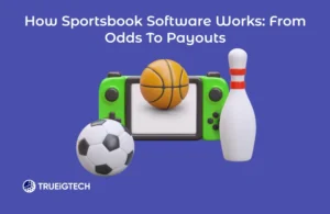 How Sportsbook Software Works: From Odds to Payouts-Trueigtech