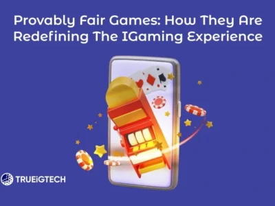 Provably Fair Games: How They Are Redefining the iGaming Experience-Trueigtech
