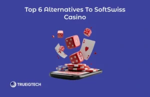 Top 6 Alternatives to SoftSwiss Casino-Trueigtech
