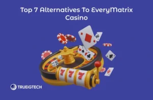 Top 7 Alternatives To EveryMatrix Casino-Trueigtech