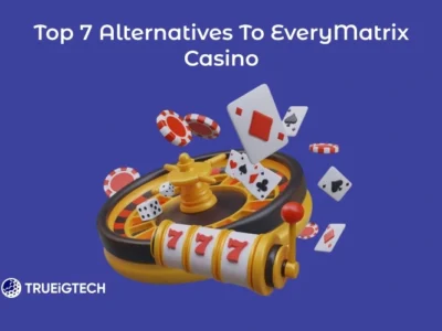 Top 7 Alternatives To EveryMatrix Casino-Trueigtech