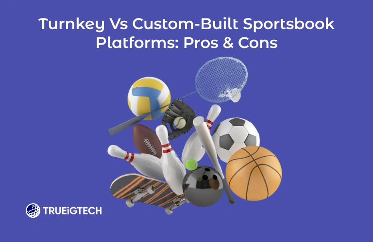 Turnkey vs Custom-Built Sportsbook Platforms: Pros & Cons-Trueigtech