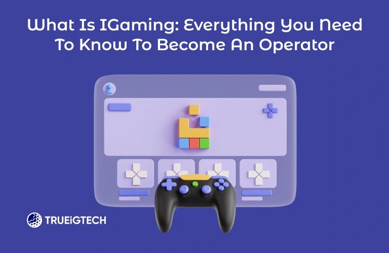 What is iGaming: Everything You Need to Know to Become an Operator-Trurigtech