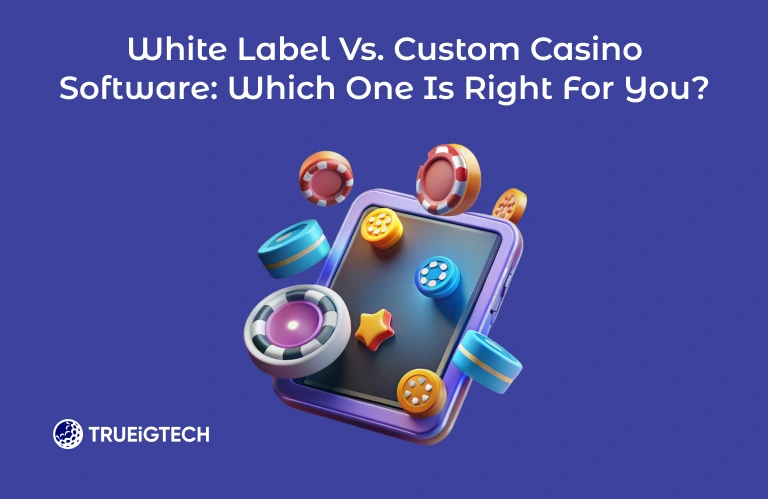 White Label Vs. Custom Casino Software: Which One Is Right For You?-Trueigtech