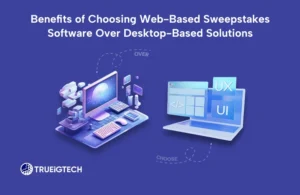 Benefits of Choosing Web-Based Sweepstakes Software Over Desktop-Based Solutions-Trueigtech