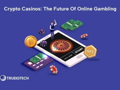 Crypto Casinos: The Future Of Online Gambling-Trueigtech