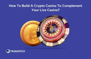 How To Build A Crypto Casino To Complement Your Live Casino-Trueigtech