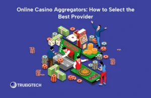 Online Casino Aggregators: How to Select the Best Provider-Trueigtech