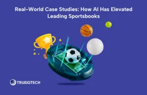 Real-World Case Studies: How AI Has Elevated Leading Sportsbooks-Trueigtech
