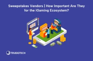Sweepstakes Vendors How Important Are They for the iGaming cosystem - Trueigtech