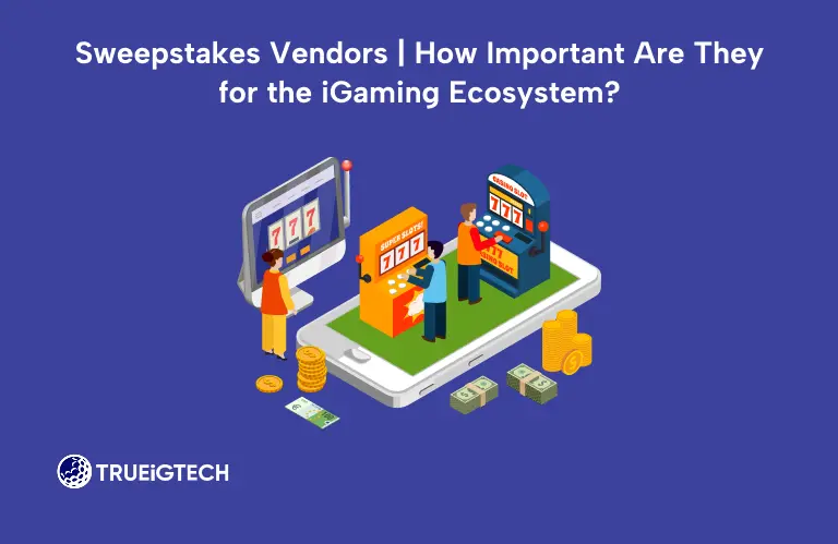 Sweepstakes Vendors How Important Are They for the iGaming cosystem - Trueigtech