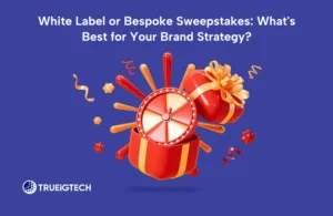 White Label or Bespoke Sweepstakes: What's Best for Your Brand Strategy-Trueigtech